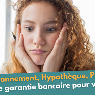 Cautionnement, Hypothèque, PPD ... quelle garantie bancaire pour vous ?