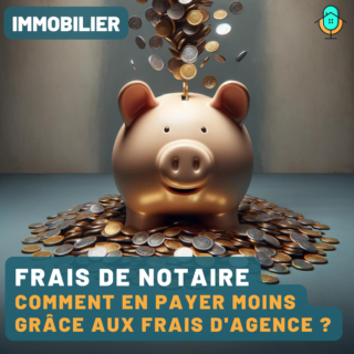 Comment payer moins de frais de notaire grâce aux frais d’agence ?
