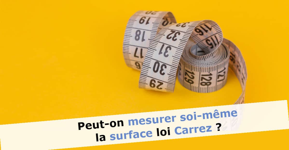 Peut-on mesurer soi-même la surface loi Carrez de son logement