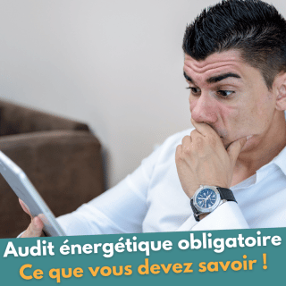 Audit énergétique obligatoire : ce que vous devez savoir