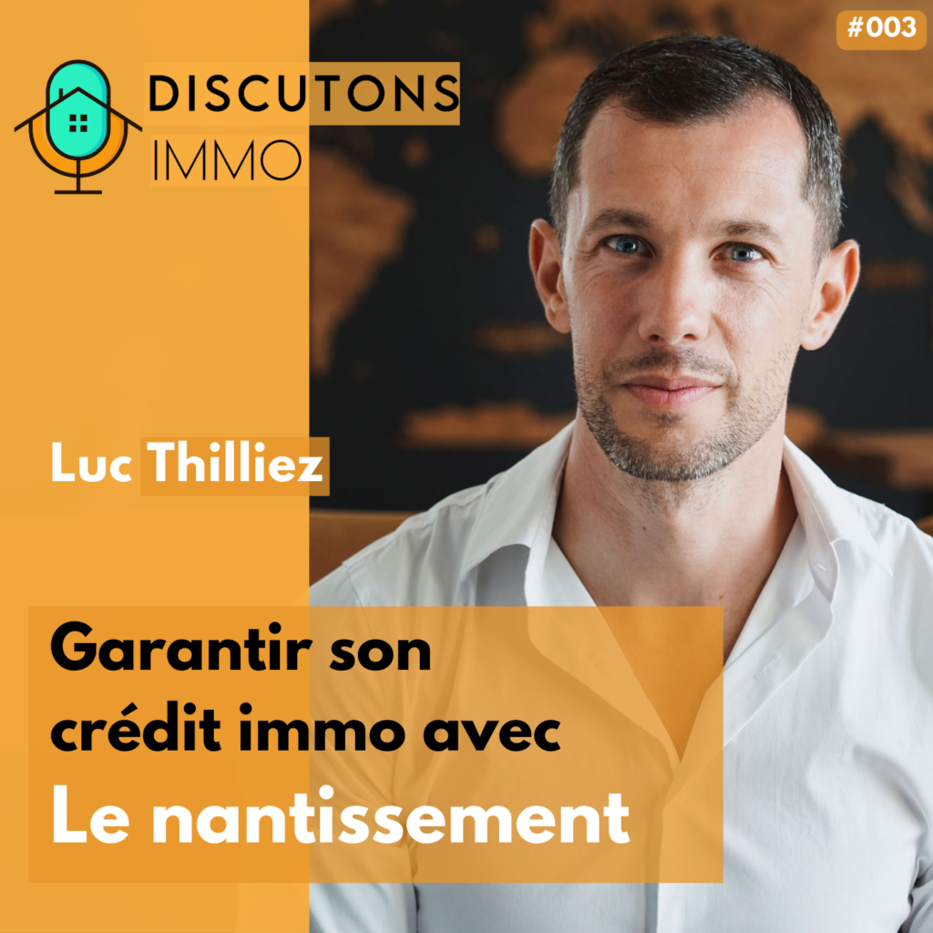 Podcast Garantir son crédit immo avec le nantissement avec Luc