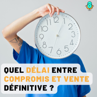 Quel délai entre compromis et vente définitive ?
