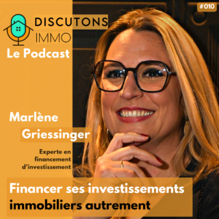 Financer vos investissements immobiliers autrement – avec Marlène Griessinger