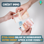 Crédit immobilier : êtes-vous obligé de rembourser après avoir vendu ?