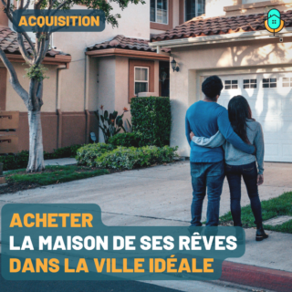 Acheter sa maison de ses rêves dans la ville idéale