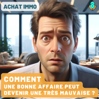 Comment une bonne affaire immobilière peut se transformer en très mauvaise ?